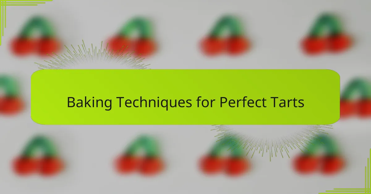 Baking Techniques for Perfect Tarts