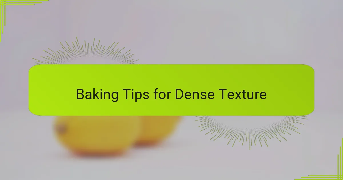 Baking Tips for Dense Texture