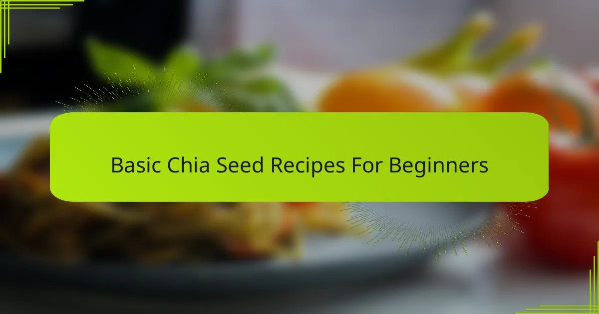 Basic Chia Seed Recipes For Beginners