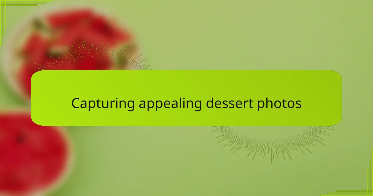 Capturing appealing dessert photos