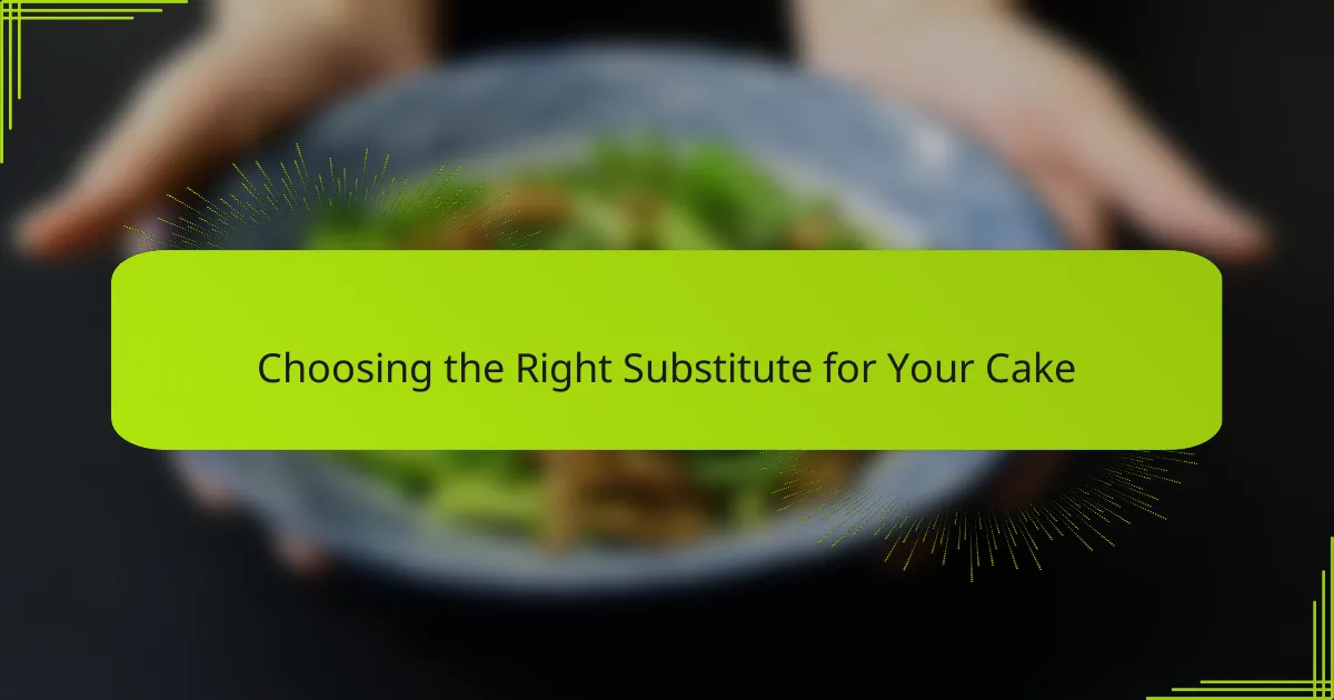 Choosing the Right Substitute for Your Cake