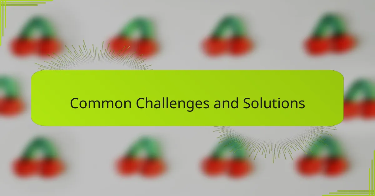 Common Challenges and Solutions