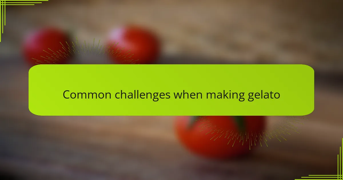 Common challenges when making gelato