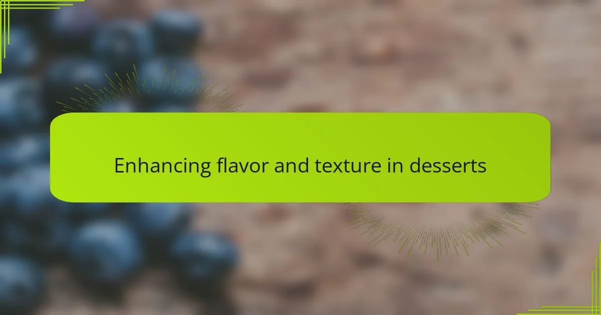 Enhancing flavor and texture in desserts