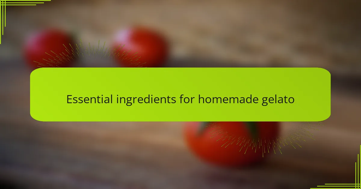 Essential ingredients for homemade gelato