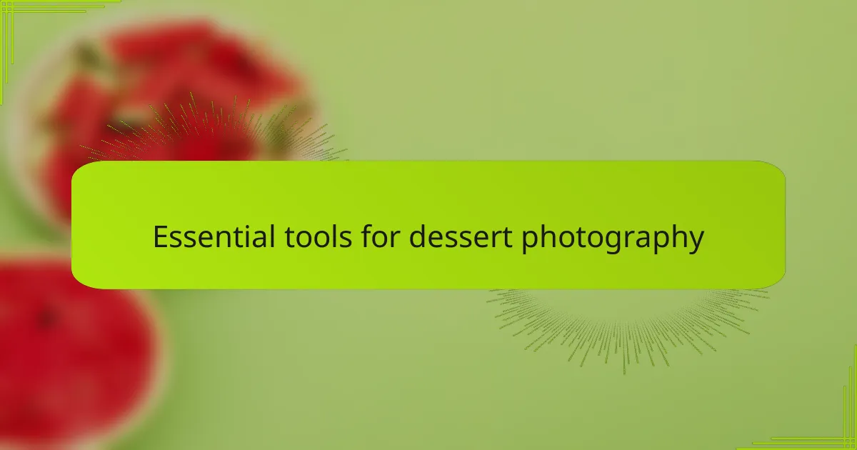 Essential tools for dessert photography