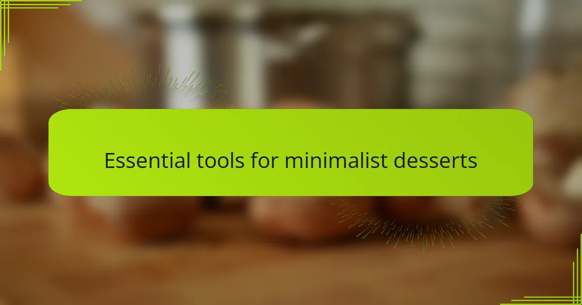Essential tools for minimalist desserts