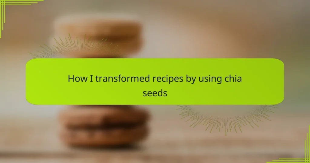 How I transformed recipes by using chia seeds