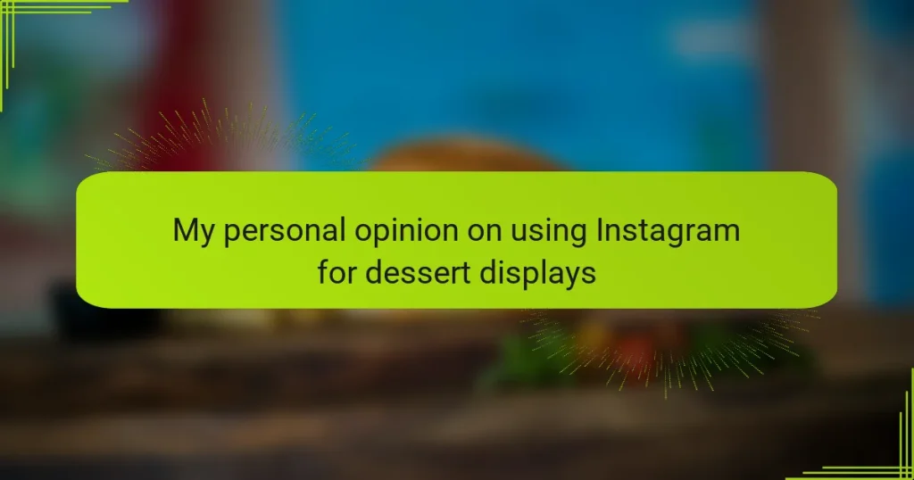 My personal opinion on using Instagram for dessert displays