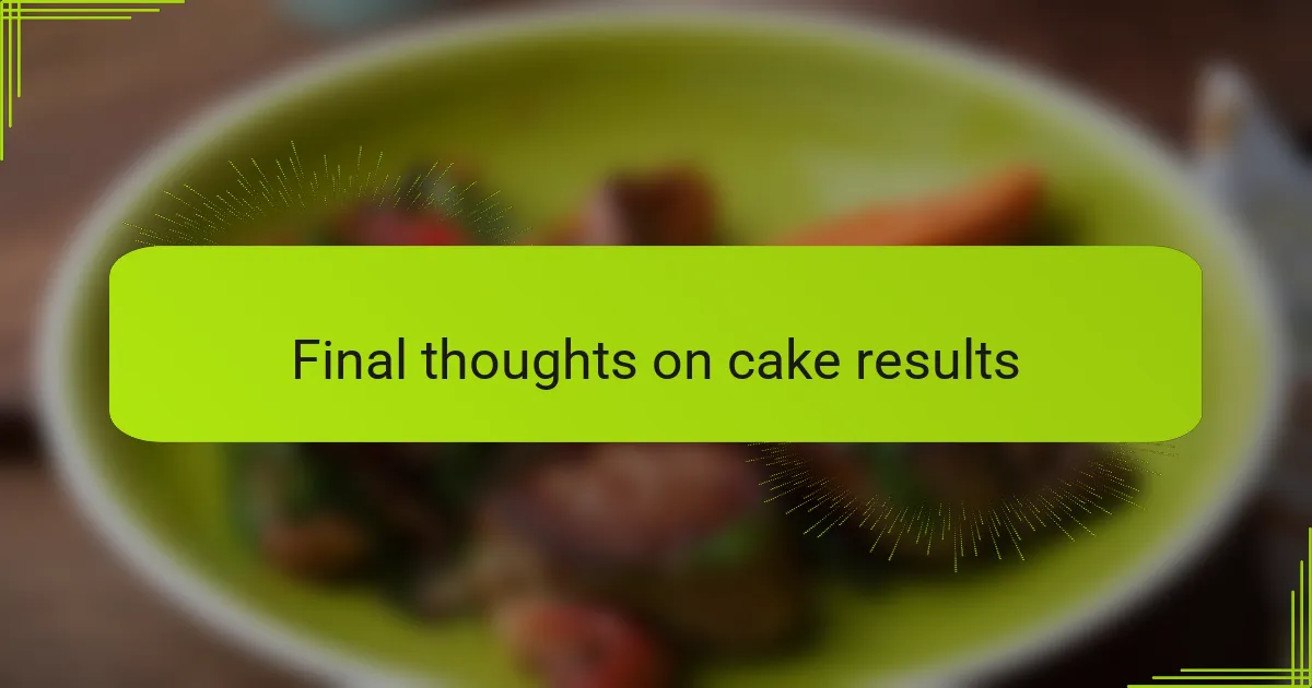 Final thoughts on cake results