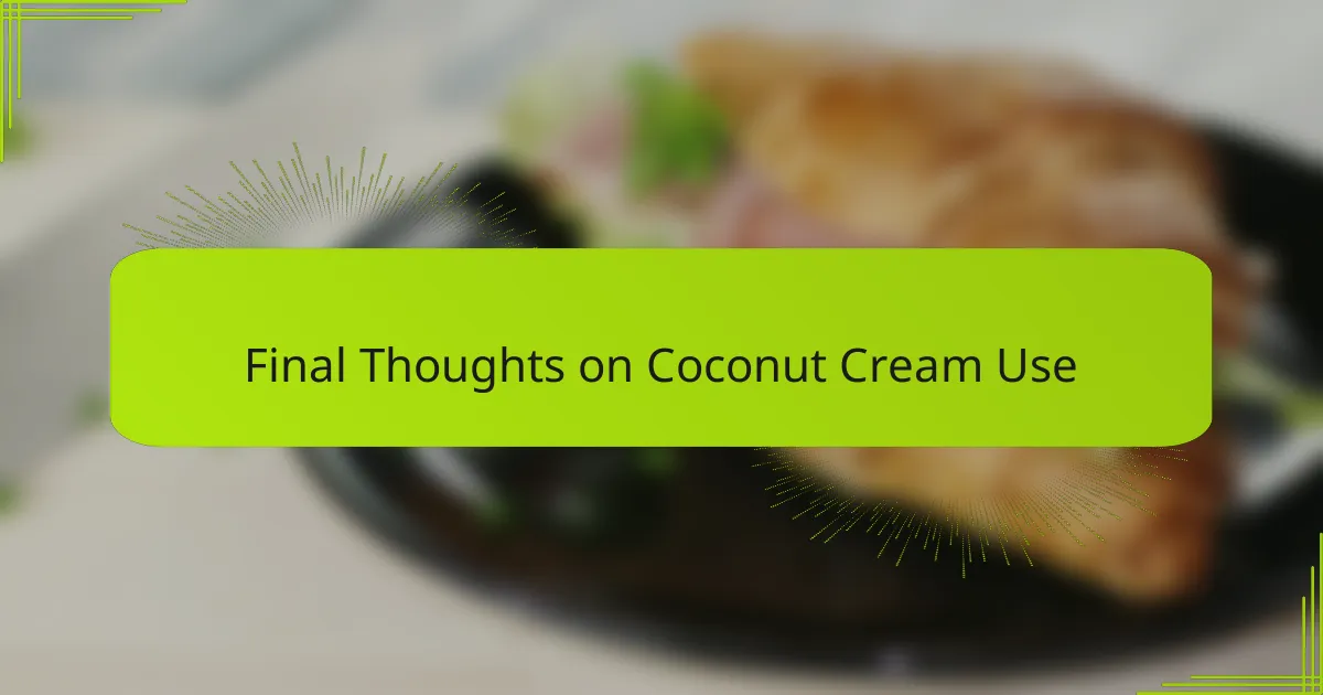 Final Thoughts on Coconut Cream Use