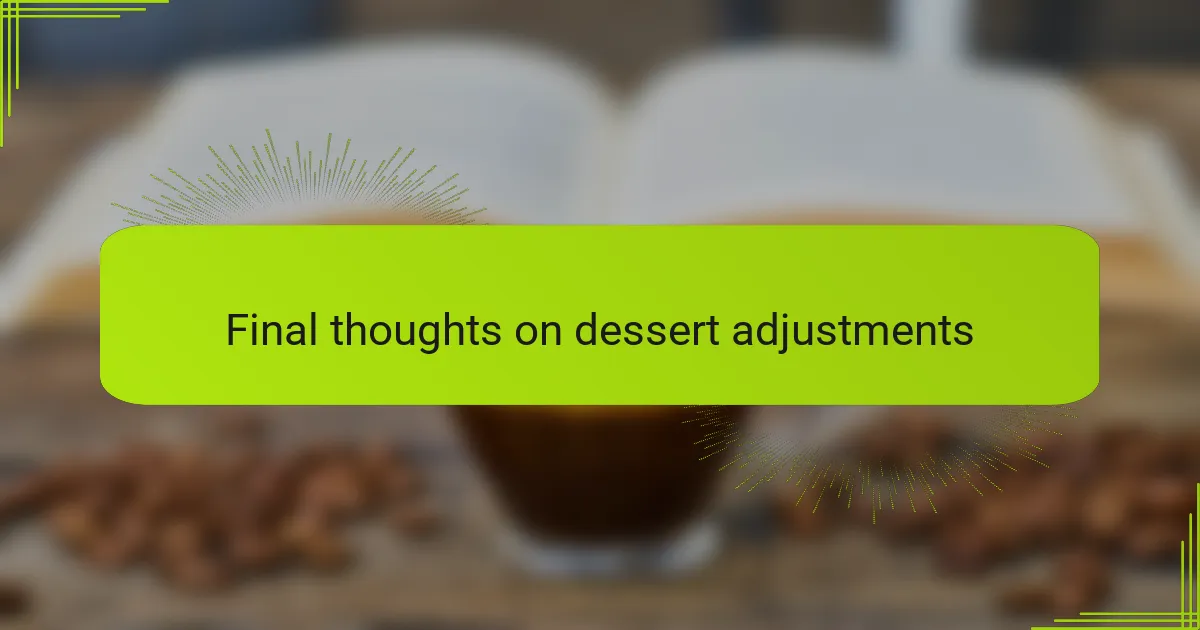 Final thoughts on dessert adjustments