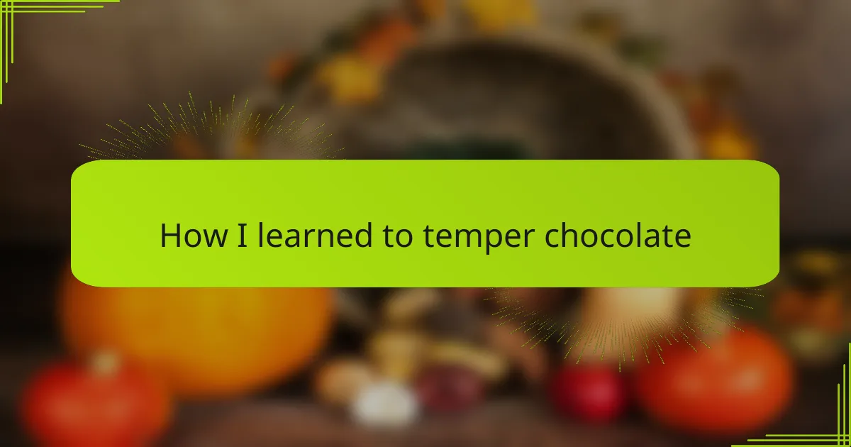 How I learned to temper chocolate