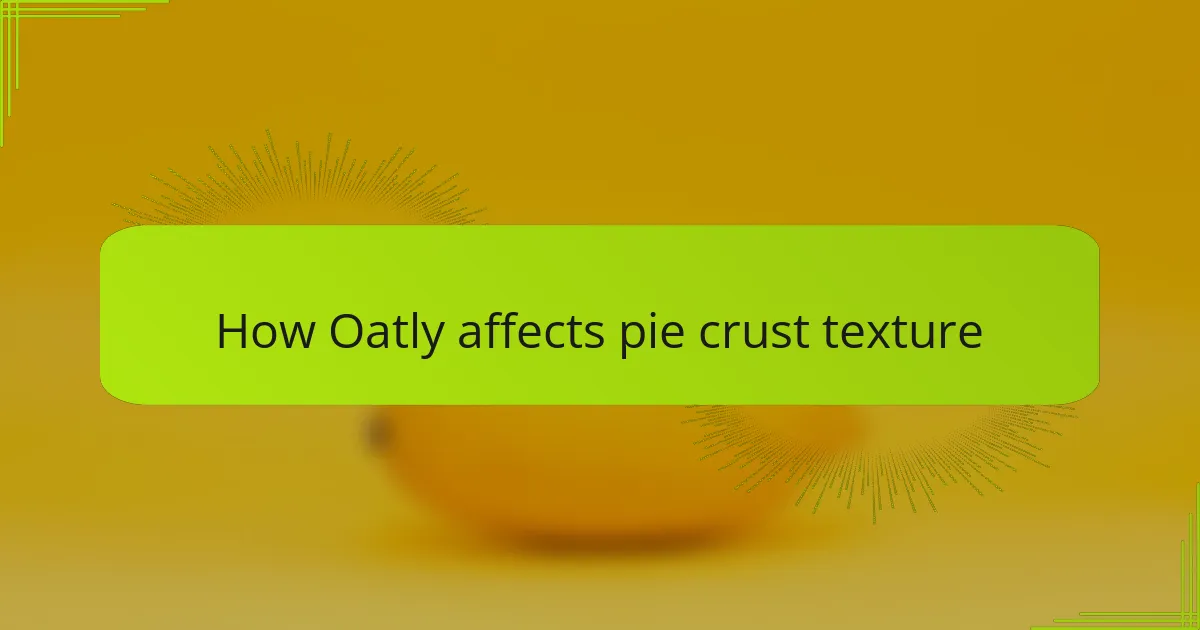 How Oatly affects pie crust texture