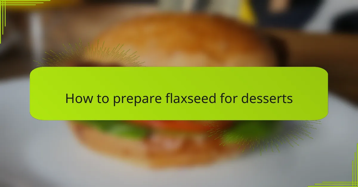 How to prepare flaxseed for desserts