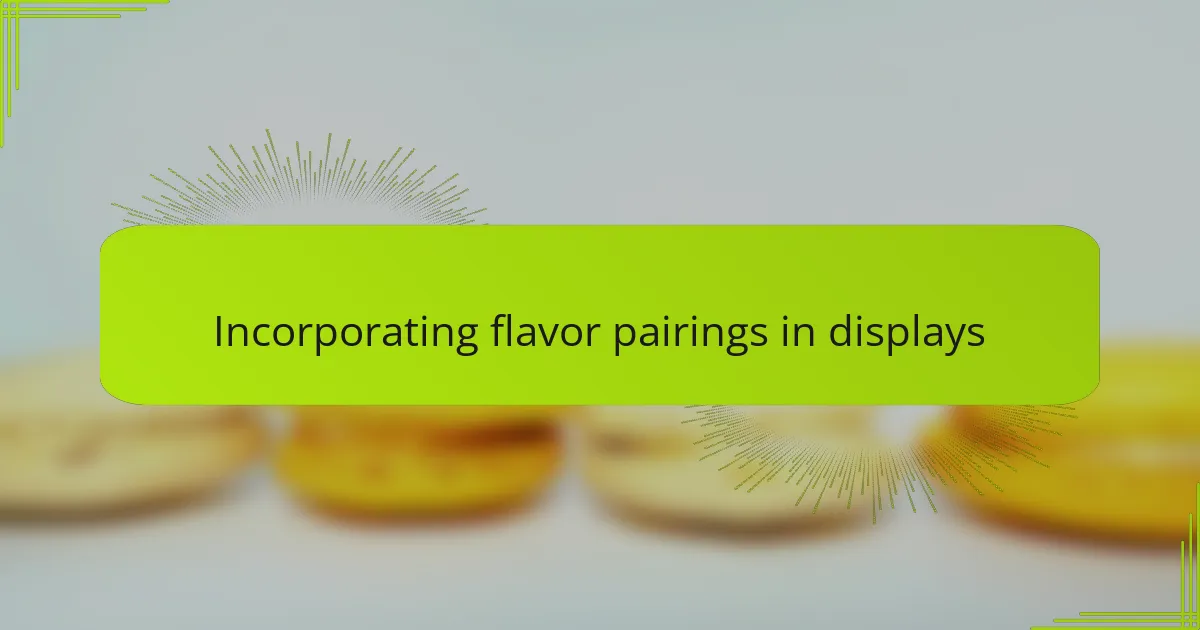 Incorporating flavor pairings in displays