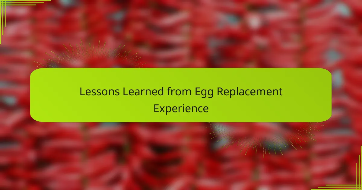 Lessons Learned from Egg Replacement Experience