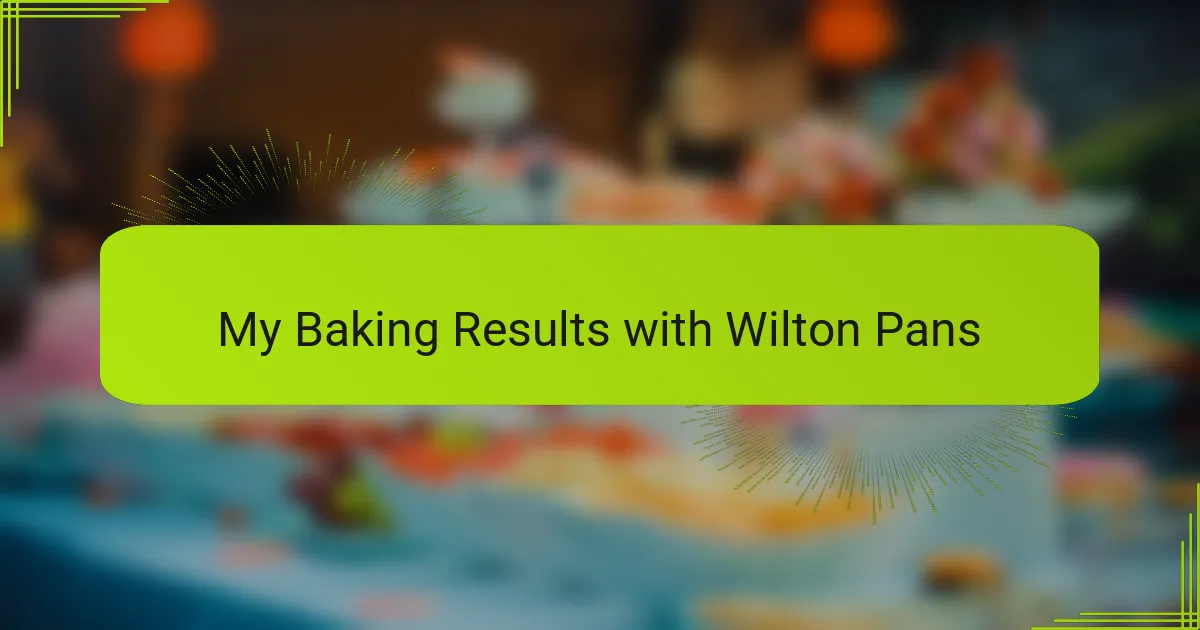 My Baking Results with Wilton Pans