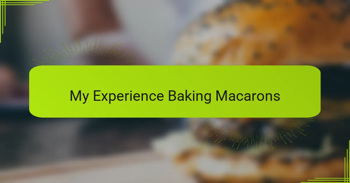 My Experience Baking Macarons