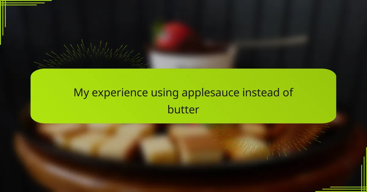 My experience using applesauce instead of butter