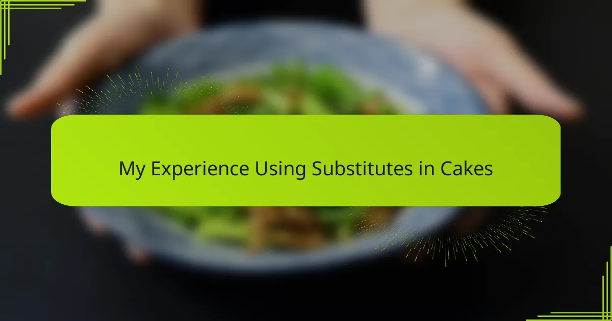 My Experience Using Substitutes in Cakes