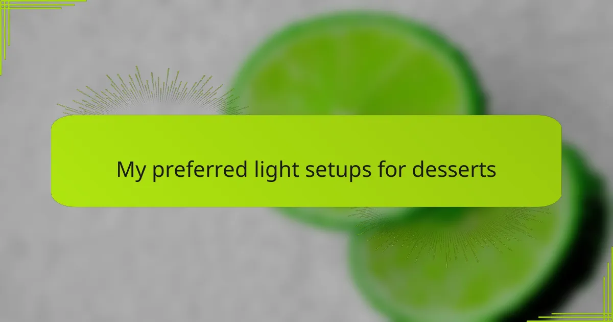My preferred light setups for desserts