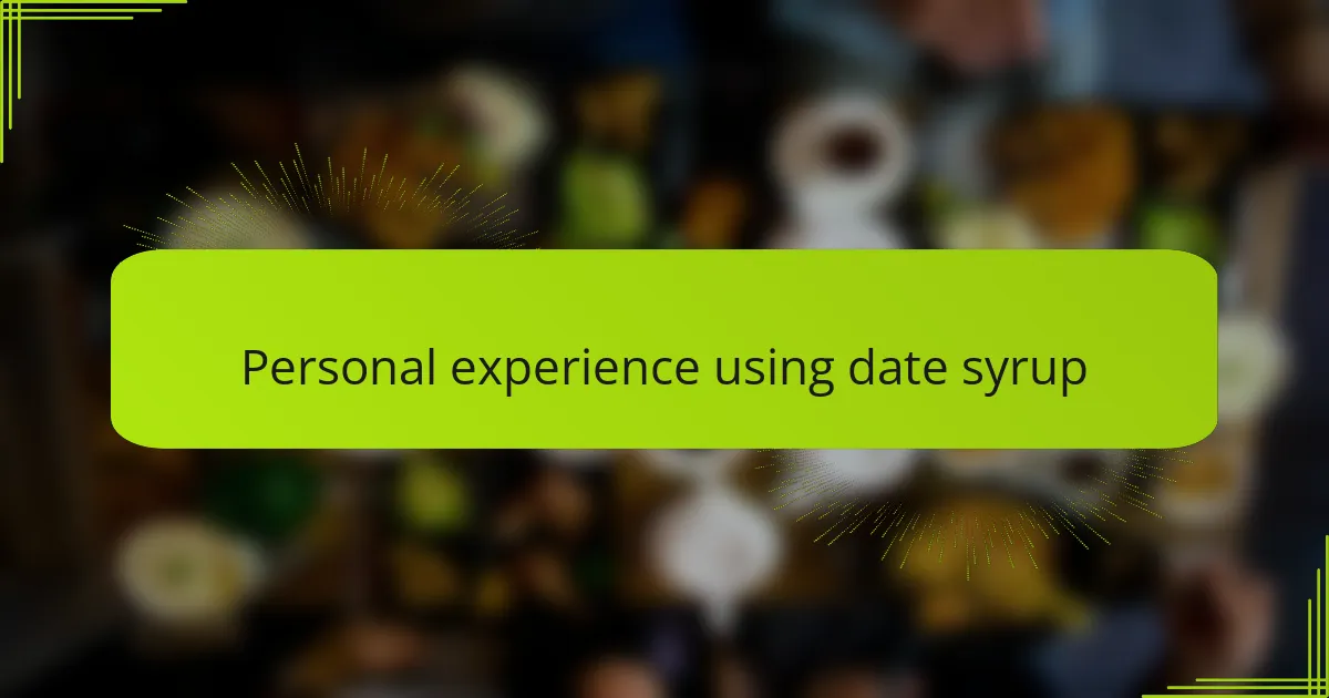 Personal experience using date syrup
