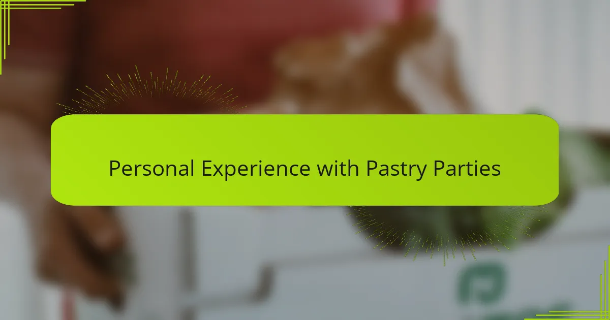 Personal Experience with Pastry Parties