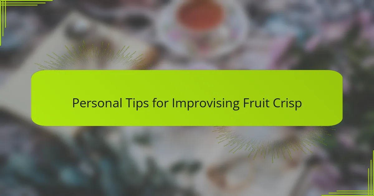 Personal Tips for Improvising Fruit Crisp