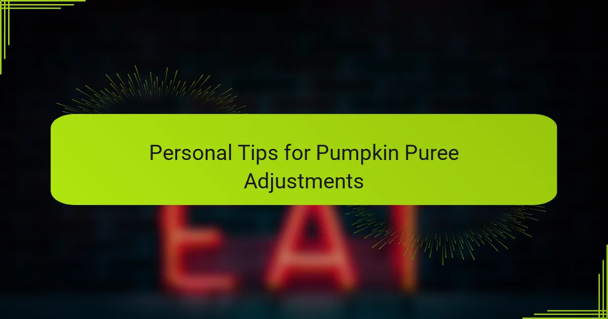 Personal Tips for Pumpkin Puree Adjustments