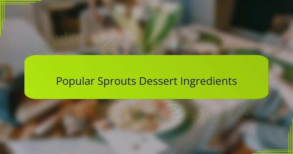Popular Sprouts Dessert Ingredients