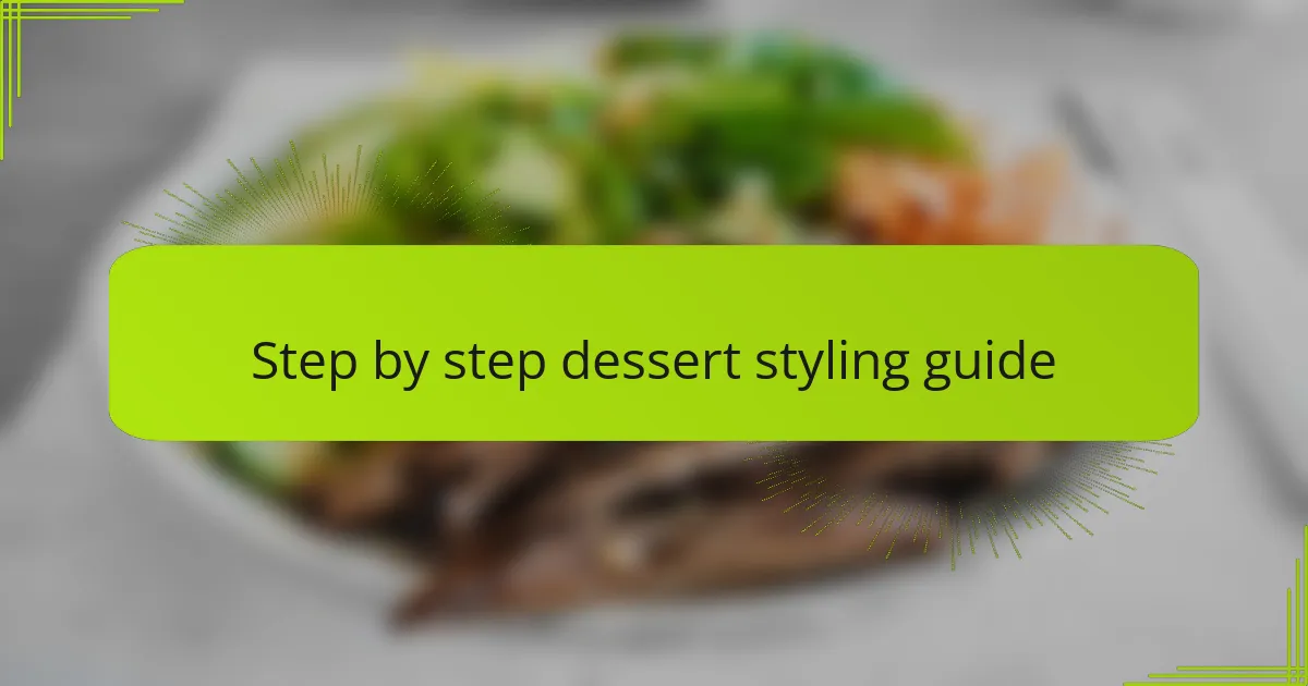 Step by step dessert styling guide