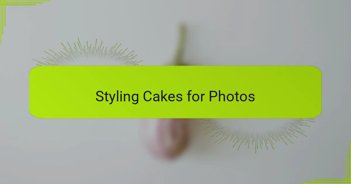 Styling Cakes for Photos