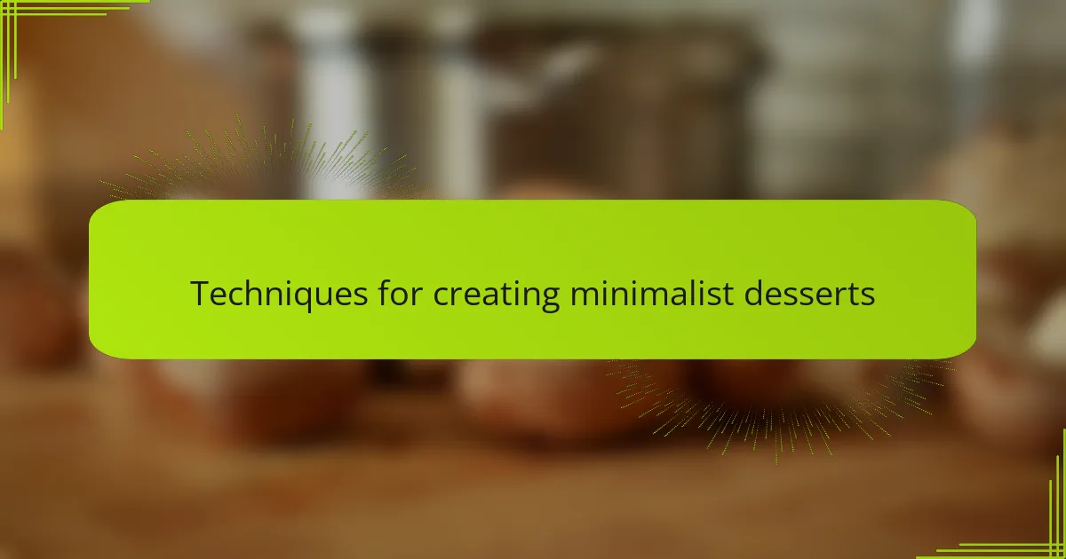 Techniques for creating minimalist desserts