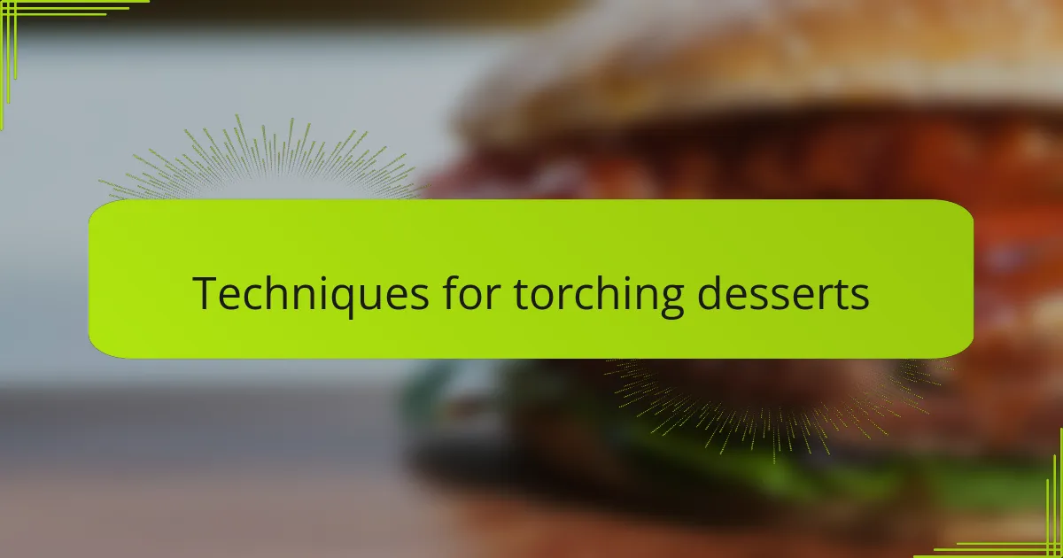 Techniques for torching desserts