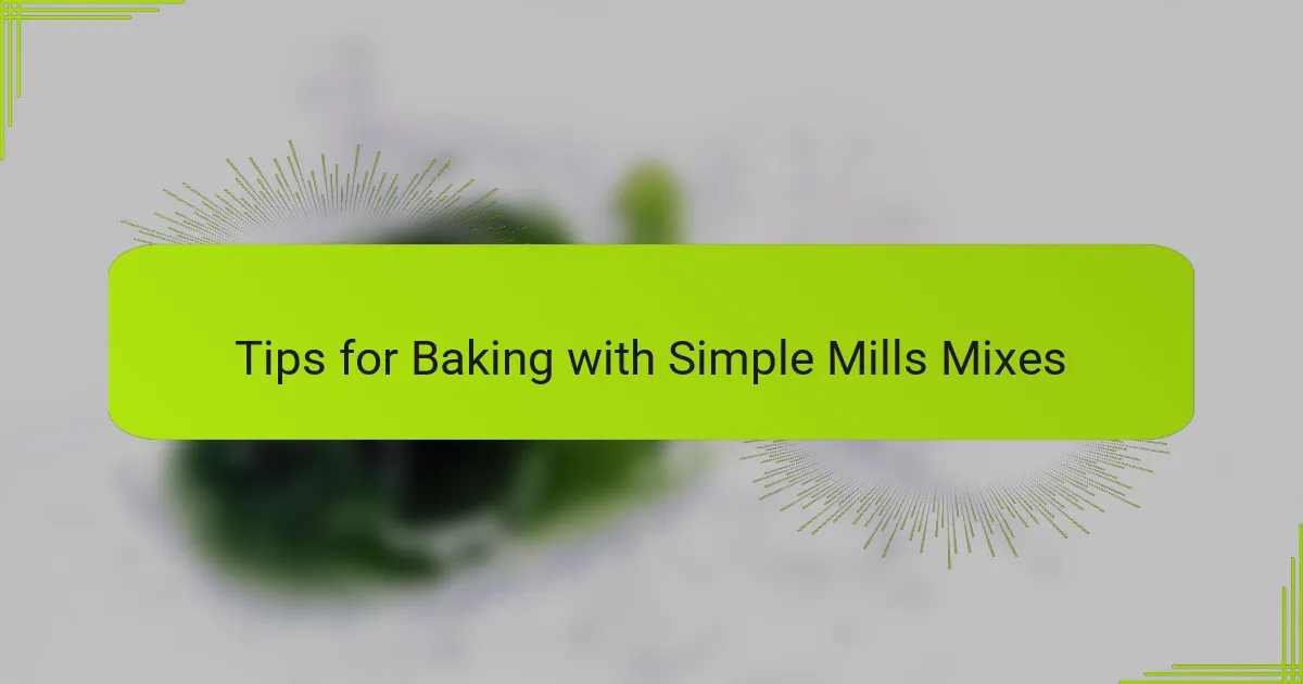 Tips for Baking with Simple Mills Mixes