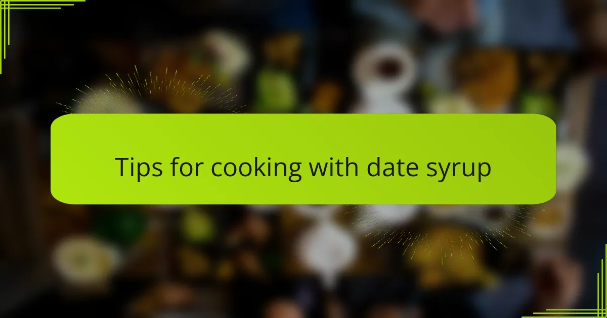 Tips for cooking with date syrup