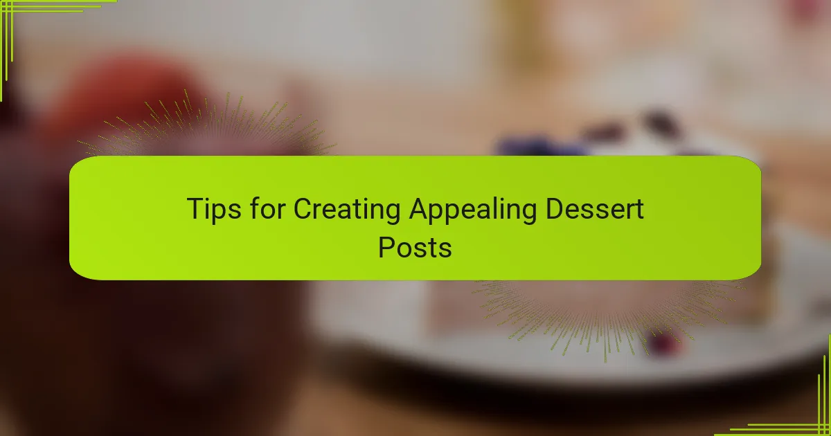 Tips for Creating Appealing Dessert Posts
