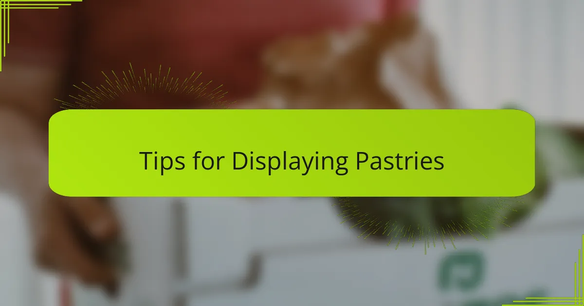 Tips for Displaying Pastries