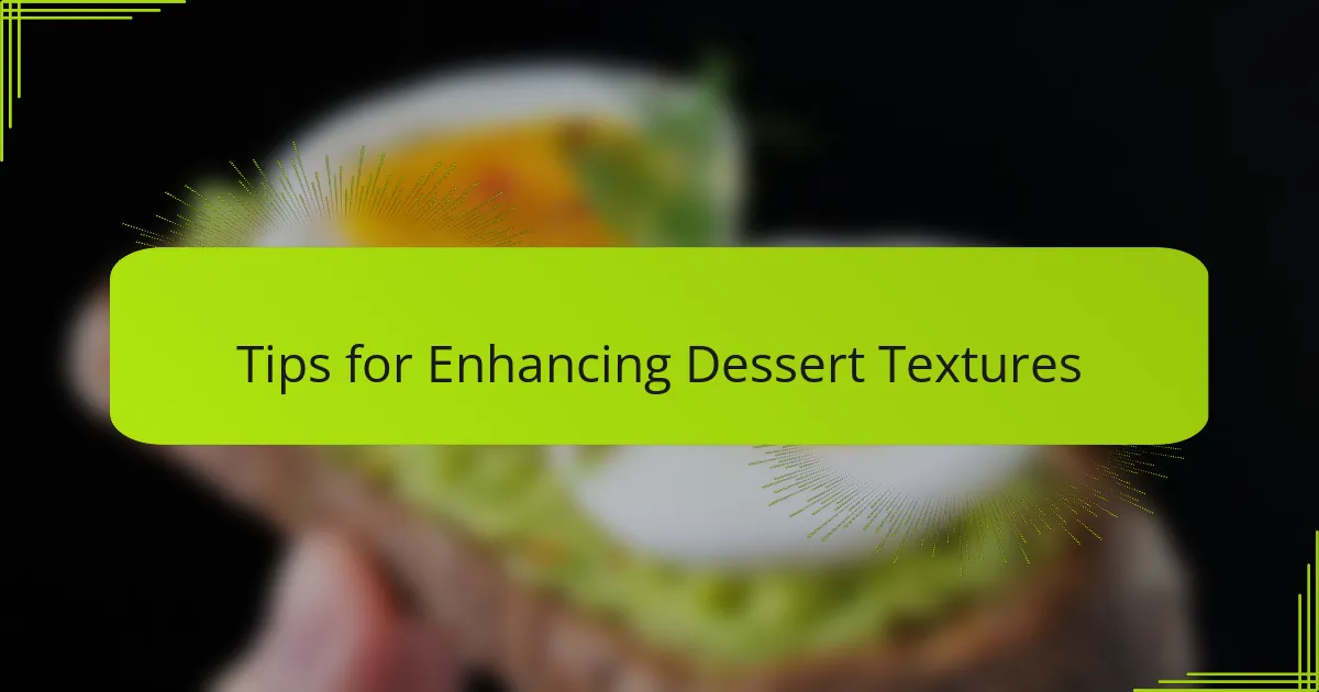 Tips for Enhancing Dessert Textures