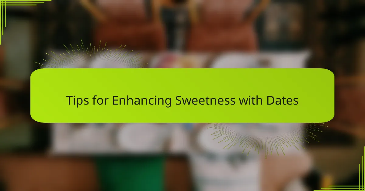 Tips for Enhancing Sweetness with Dates