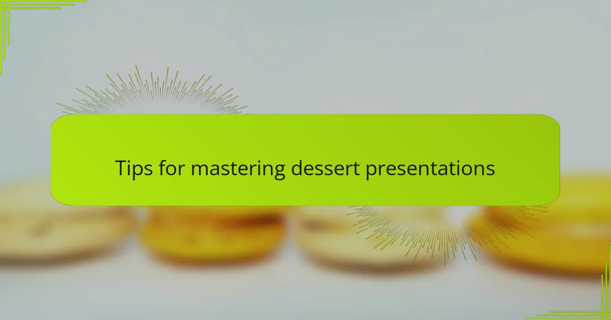 Tips for mastering dessert presentations