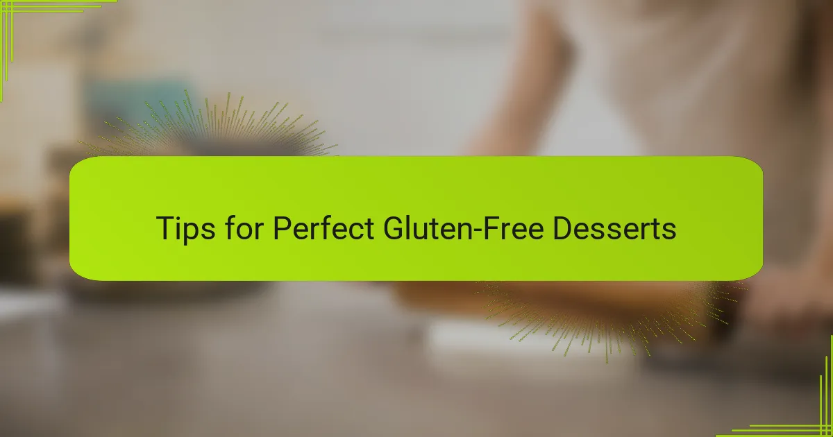 Tips for Perfect Gluten-Free Desserts