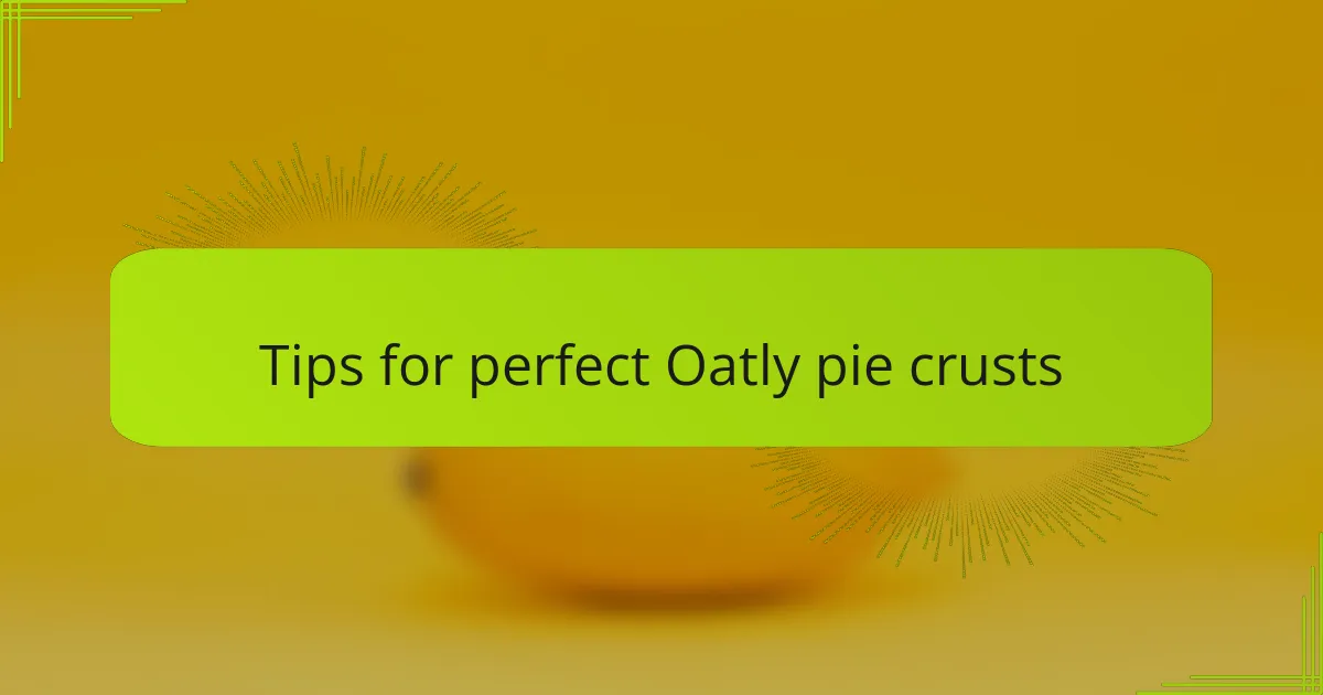 Tips for perfect Oatly pie crusts