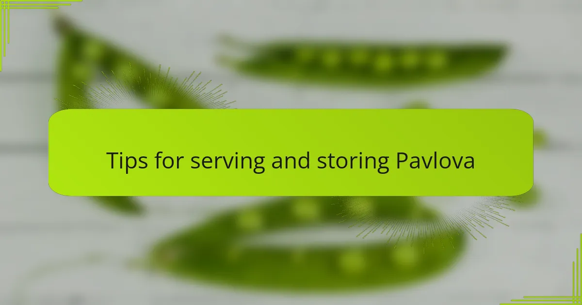 Tips for serving and storing Pavlova