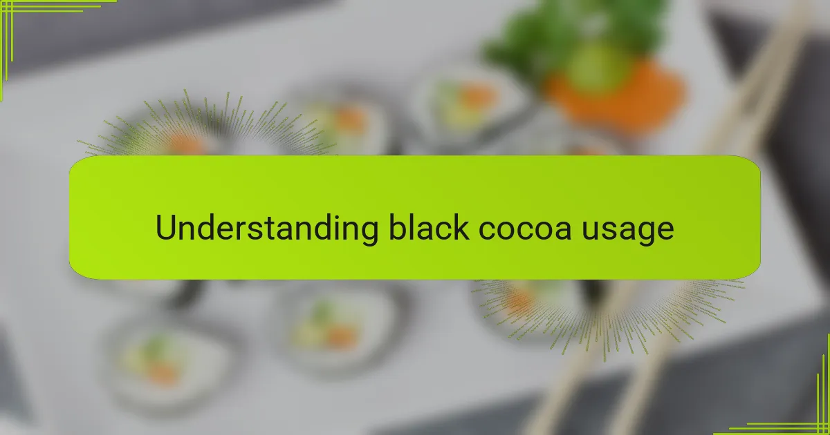 Understanding black cocoa usage