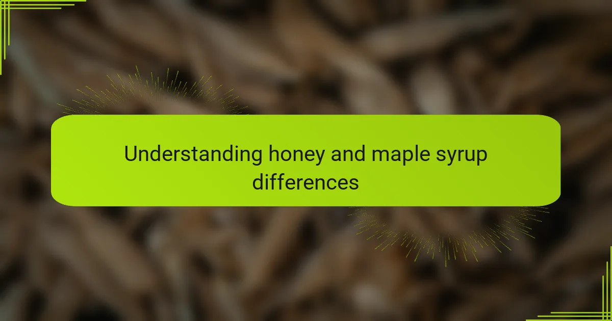 Understanding honey and maple syrup differences