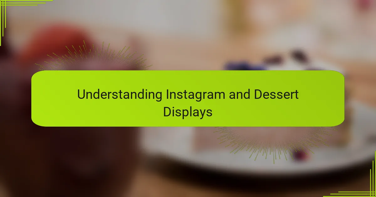 Understanding Instagram and Dessert Displays