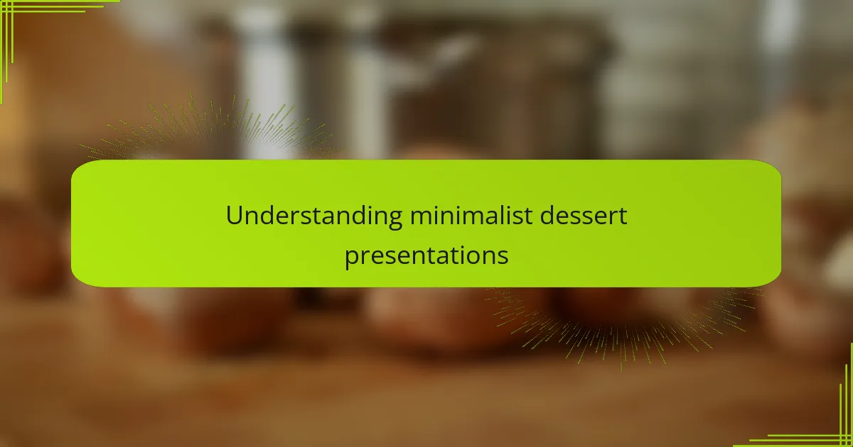 Understanding minimalist dessert presentations