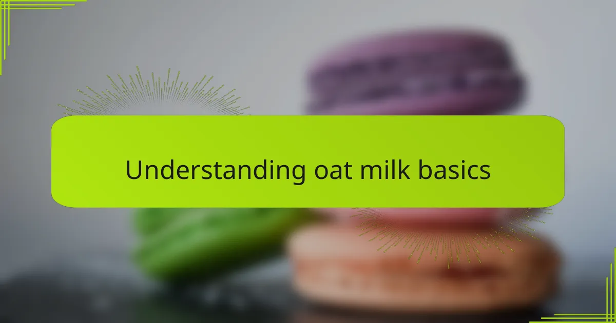 Understanding oat milk basics
